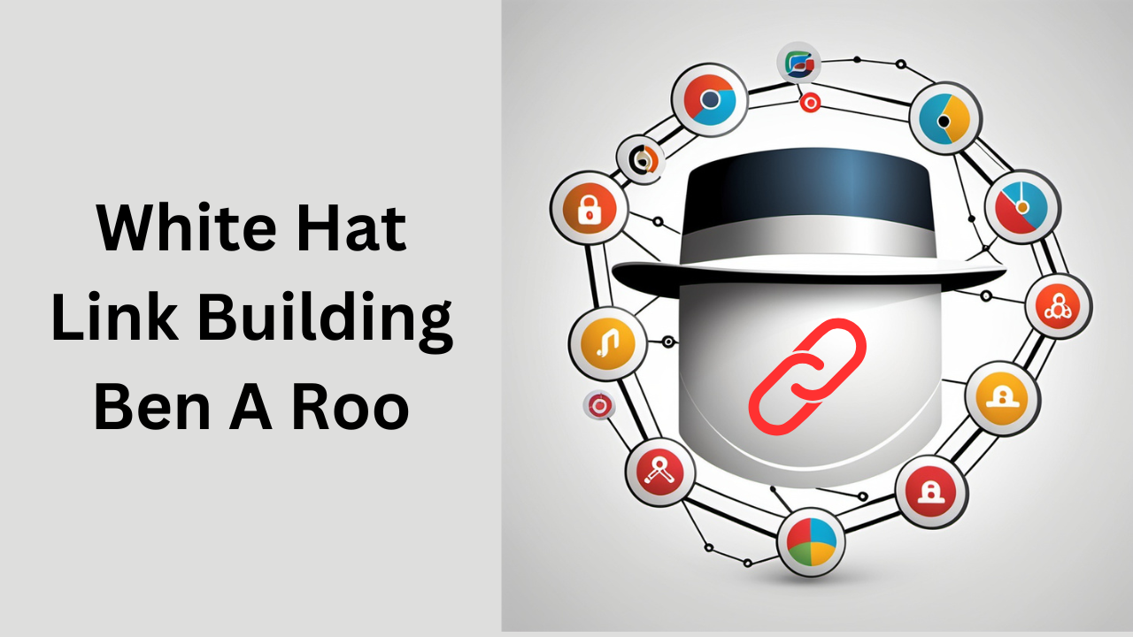 White Hat Link Building Ben A Roo